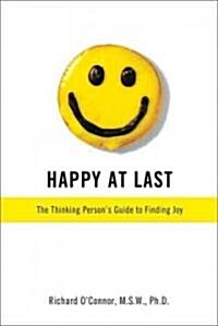 Happy at Last: The Thinking Persons Guide to Finding Joy (Paperback)