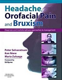 Headache, Orofacial Pain and Bruxism : Diagnosis and multidisciplinary approaches to management(Content Advisors: Stephen Friedmann BDSc (Dental); Cat (Hardcover)