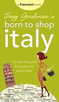 Suzy Gershmans Born to Shop Italy : The Ultimate Guide for Travelers Who Love to Shop (Paperback, 13 Rev ed)