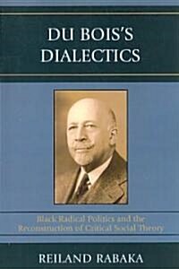 Du Boiss Dialectics: Black Radical Politics and the Reconstruction of Critical Social Theory (Paperback)