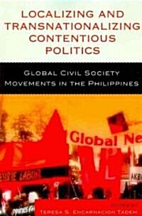 Localizing and Transnationalizing Contentious Politics: Global Civil Society Movements in the Philippines (Paperback)