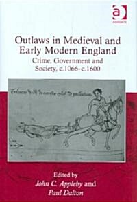 Outlaws in Medieval and Early Modern England : Crime, Government and Society, c.1066–c.1600 (Hardcover)