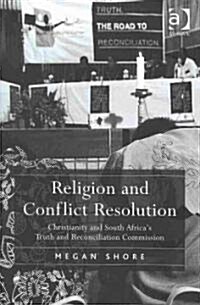 Religion and conflict resolution : Christianity and South Africas Truth and Reconciliation Commission (Hardcover)