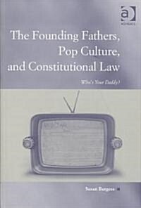 The Founding Fathers, Pop Culture, and Constitutional Law : Whos Your Daddy? (Paperback)
