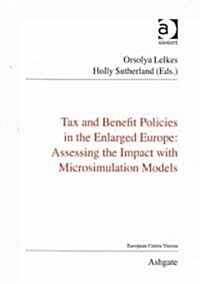 Tax and Benefit Policies in the Enlarged Europe : Assessing the Impact with Microsimulation Models (Paperback)