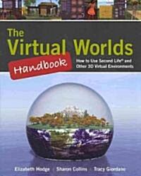 The Virtual Worlds Handbook: How to Use Second Life(r) and Other 3D Virtual Environments: How to Use Second Life(r) and Other 3D Virtual Environments (Paperback, Computer)