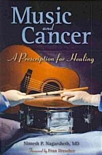 Music and Cancer: A Prescription for Healing: A Prescription for Healing (Paperback)