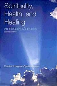 Spirituality, Health, and Healing: An Integrative Approach: An Integrative Approach (Paperback, 2)