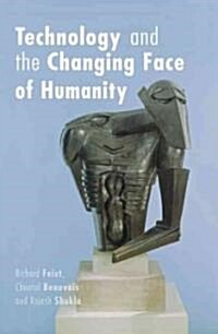 Technology and the Changing Face of Humanity (Paperback)