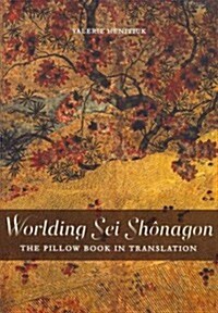 Worlding SEI Sh?agon: The Pillow Book in Translation (Paperback)