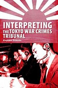 Interpreting the Tokyo War Crimes Trial: A Sociopolitical Analysis (Paperback)