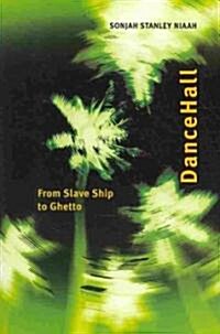 Dancehall: From Slave Ship to Ghetto (Paperback)