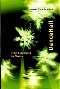 Dancehall: From Slave Ship to Ghetto (Hardcover)