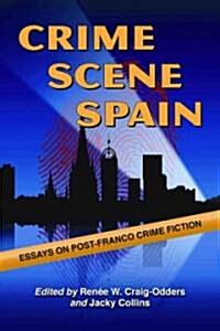 Crime Scene Spain: Essays on Post-Franco Crime Fiction (Paperback)