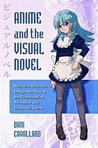 Anime and the Visual Novel: Narrative Structure, Design and Play at the Crossroads of Animation and Computer Games (Paperback)
