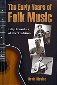The Early Years of Folk Music: Fifty Founders of the Tradition (Paperback, New)