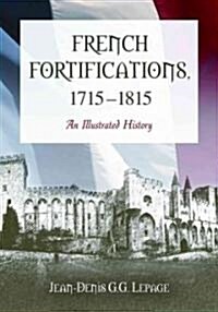 French Fortifications, 1715-1815: An Illustrated History (Paperback)