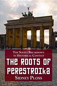 Roots of Perestroika: The Soviet Breakdown in Historical Context (Paperback)