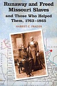 Runaway and Freed Missouri Slaves and Those Who Helped Them, 1763-1865 (Paperback)