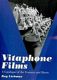 Vitaphone Films: A Catalogue of the Features and Shorts (Paperback)