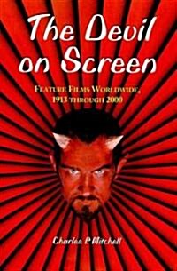 The Devil on Screen: Feature Films Worldwide, 1913 Through 2000 (Paperback)