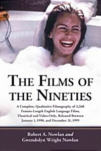 The Films of the Nineties: A Complete, Qualitative Filmography of Over 3000 Feature-Length English Language Films, Theatrical and Video-Only, Rel (Paperback)