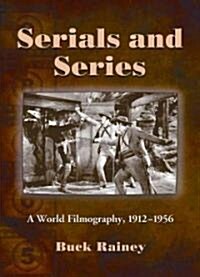 Serials and Series: A World Filmography, 1912-1956 (Paperback)