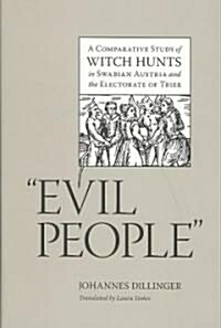 Evil People: A Comparative Study of Witch Hunts in Swabian Austria and the Electorate of Trier (Hardcover)