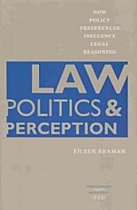 Law, Politics, & Perception: How Policy Preferences Influence Legal Reasoning (Hardcover)