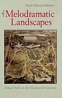 Melodramatic Landscapes: Urban Parks in the Nineteenth Century (Hardcover)
