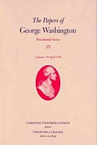 The Papers of George Washington: 1 January-30 April 1794 Volume 15 (Hardcover)