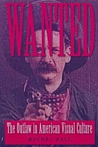 Wanted: The Outlaw in American Visual Culture (Paperback)