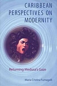 Caribbean Perspectives on Modernity: Returning Medusas Gaze (Paperback)