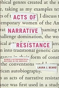 Acts of Narrative Resistance: Womens Autobiographical Writings in the Americas (Paperback)