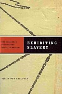 Exhibiting Slavery: The Caribbean Postmodern Novel as Museum (Paperback)