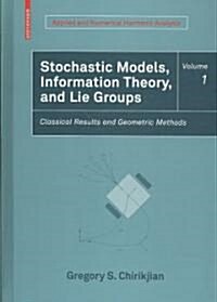 Stochastic Models, Information Theory, and Lie Groups, Volume 1: Classical Results and Geometric Methods (Hardcover, 2009)