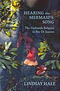 Hearing the Mermaids Song: The Umbanda Religion in Rio de Janeiro (Paperback)