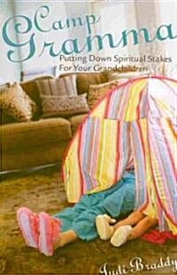 Camp Gramma: Putting Down Spiritual Stakes for Your Grandchildren (Paperback)