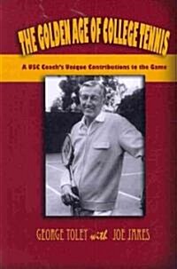 The Golden Age of College Tennis: A USC Coachs Unique Influence on the Game (Paperback)