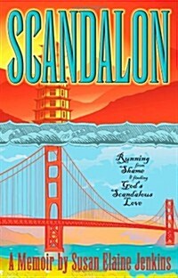 Scandalon: Running from Shame and Finding Gods Scandalous Love (Paperback)