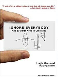 Ignore Everybody: And 39 Other Keys to Creativity (Audio CD)
