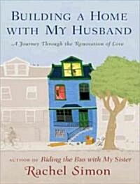 Building a Home with My Husband: A Journey Through the Renovation of Love (Audio CD)