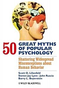 50 Great Myths of Popular Psychology - Shattering Widespread Misconceptions about Human Behavior (Paperback)