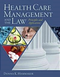 Health Care Management and the Law: Principles and Applications (Hardcover)