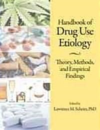 Handbook of Drug Use Etiology: Theory, Methods, and Empirical Findings (Hardcover)