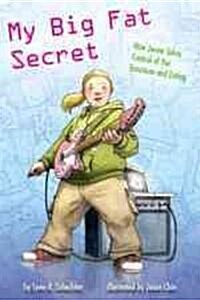My Big Fat Secret: How Jenna Takes Control of Her Emotions and Eating (Hardcover)