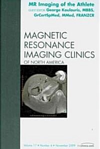 MR Imaging of the Athlete, an Issue of Magnetic Resonance Imaging Clinics: Volume 17-4 (Hardcover)