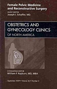 Female Pelvic Medicine and Reconstructive Surgery, An Issue of Obstetrics and Gynecology Clinics (Hardcover)