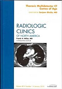Thoracic Multidetector CT Comes of Age, An Issue of Radiologic Clinics of North America (Hardcover)