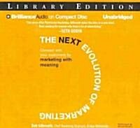 The Next Evolution of Marketing: Connect with Your Customers by Marketing with Meaning (Audio CD, Library)